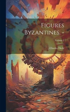 Figures byzantines. -; Volume 2 - Diehl, Charles