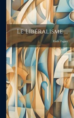 Le Libéralisme ... - Faguet, Emile