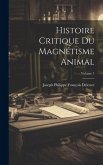 Histoire Critique Du Magnétisme Animal; Volume 1