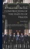 A Treatise On the Construction of the Statute of Frauds: As in Force in England and the United States, With an Appendix, Containing the Existing Engli