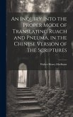 An Inquiry Into the Proper Mode of Translating Ruach and Pneuma, in the Chinese Version of the Scriptures