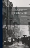 A Visit to Colombia: In the Years 1822 & 1823, by Laguayra and Caracas, Over the Cordillera to Bogota, and Thence by the Magdalena to Carta