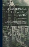 El Gobierno De Don Bernardo P. Berro: Recopilación De Documentos Históricos, Narraciones Y Extractos De La Prensa, Que Se Relacionan Con La Invasión D El Gobierno De Don Bernardo P. Berro: Recopilación De Documentos Históricos, Narraciones Y Extractos De La Prensa, Que Se Relacionan Con La Invasión D