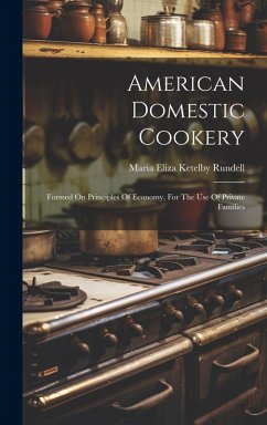 Cover American Domestic Cookery: Formed On Principles Of Economy, For The Use Of Private Families