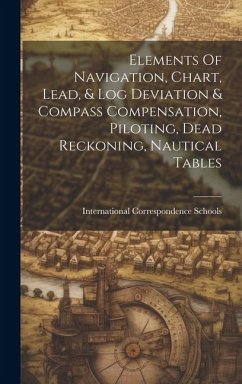 Elements Of Navigation, Chart, Lead, & Log Deviation & Compass Compensation, Piloting, Dead Reckoning, Nautical Tables - Schools, International Correspondence