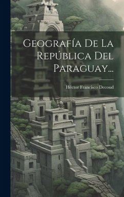 Geografía De La República Del Paraguay... - Decoud, Héctor Francisco