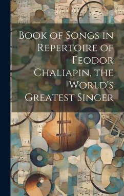 Book of Songs in Repertoire of Feodor Chaliapin, the World's Greatest Singer - Anonymous