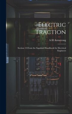 Electric Traction: Section 13 From the Standard Handbook for Electrical Engineers - Armstrong, A. H.