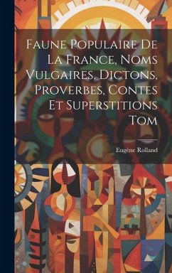 Faune Populaire De La France, Noms Vulgaires, Dictons, Proverbes, Contes Et Superstitions Tom - Rolland, Eugène