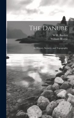 Cover The Danube: Its History, Scenery, and Topography