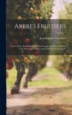 Arbres Fruitiers: Leur Culture En Belqique Et Leur Propagation Par La Graine: Ou, Pomonomie Belge, Expérimentale Et Raisonnée; Volume 1