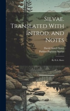 Silvae. Translated With Introd. and Notes; by D.A. Slater - Statius, Publius Papinius; Slater, David Ansell