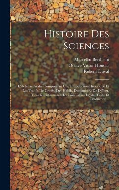 Histoire Des Sciences: L'alchimie Arabe Comprenant Une Introduction Historique Et Les Traités De Cratès, D'el-habib, D'ostanès Et De Djâber, - Berthelot, Marcellin; Duval, Rubens