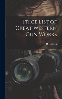 Price List of Great Western Gun Works - Johnston, J. H.