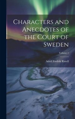 Characters and Anecdotes of the Court of Sweden; Volume 1 - Ristell, Adolf Fredrik