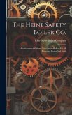 The Heine Safety Boiler Co.: Manufacturers Of Water Tube Steam Boilers For All Pressures, Duties And Fuels