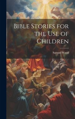 Bible Stories for the Use of Children - Wood, Samuel