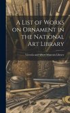 A List of Works on Ornament in the National Art Library