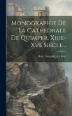 Monographie De La Cathédrale De Quimper, Xiiie-xve Siècle...