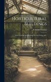 Horticultural Buildings: Their Construction, Heating, Interior Fittings, &c.