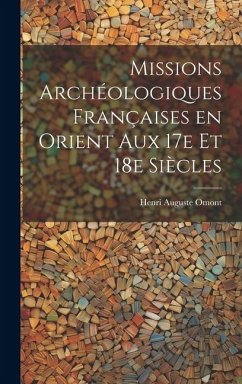 Missions archéologiques françaises en Orient aux 17e et 18e siècles - Omont, Henri Auguste