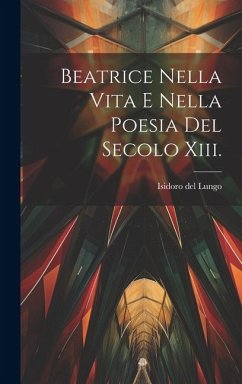 Cover Beatrice Nella Vita E Nella Poesia Del Secolo Xiii.