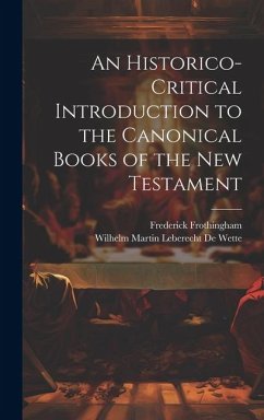 An Historico-Critical Introduction to the Canonical Books of the New Testament - De Wette, Wilhelm Martin Leberecht; Frothingham, Frederick