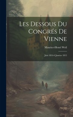 Cover Les Dessous Du Congrés De Vienne: Juin 1814-4 Janvier 1815