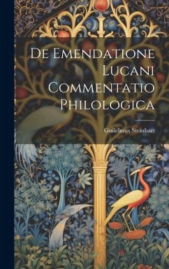 De Emendatione Lucani Commentatio Philologica - Steinhart, Guilelmus