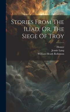 Stories From The Iliad, Or, The Siege Of Troy - Lang, Jeanie; Homer