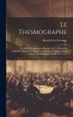 Le Thesmographe: Ou, Idées D'un Honnête-homme, Sur Un Projet De Reglement, Proposé À Toutes Les Nations De L'europe, Pour Operer Une Re Le Thesmographe: Ou, Idées D'un Honnête-homme, Sur Un Projet De Reglement, Proposé À Toutes Les Nations De L'europe, Pour Operer Une Re