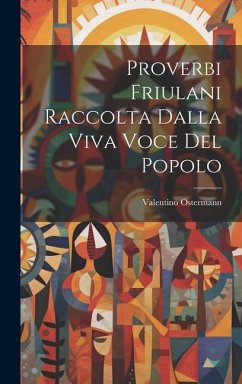 Proverbi Friulani Raccolta Dalla Viva Voce Del Popolo - Ostermann, Valentino