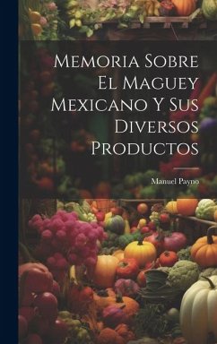 Cover Memoria Sobre El Maguey Mexicano Y Sus Diversos Productos