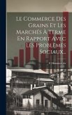 Le Commerce Des Grains Et Les Marchés À Terme En Rapport Avec Les Problèmes Sociaux...