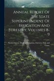 Annual Report Of The State Superintendent Of Irrigation And Forestry, Volumes 8-9