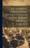 A Statement Concerning Recent Changes in the Albany Medical College