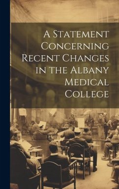 A Statement Concerning Recent Changes in the Albany Medical College - Anonymous