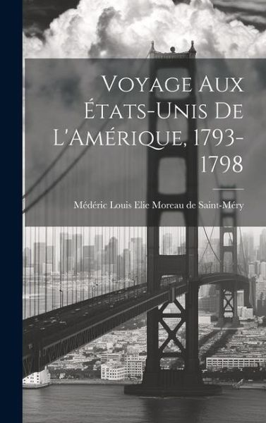 Voyage aux États-Unis de L'Amérique, 1793-1798 Voyage aux États-Unis de L'Amérique, 1793-1798