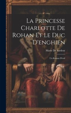 Cover La Princesse Charlotte De Rohan Et Le Duc D'enghien: Un Roman D'exil
