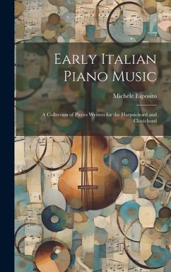 Early Italian Piano Music: A Collection of Pieces Written for the Harpsichord and Clavichord - Esposito, Michele