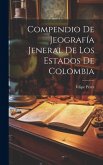 Compendio De Jeografía Jeneral De Los Estados De Colombia