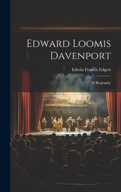 Edward Loomis Davenport; a Biography - Edgett, Edwin Francis