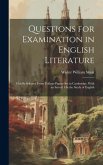 Questions for Examination in English Literature: Chiefly Selected From College-Papers Set in Cambridge. With an Introd. On the Study of English