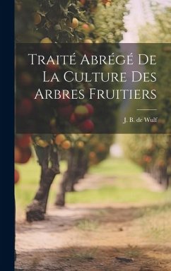 Traité Abrégé de la Culture des Arbres Fruitiers - B. De Wulf, J.