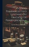Código Pharmaceutico Lusitano Ou Tratado De Pharconomia......