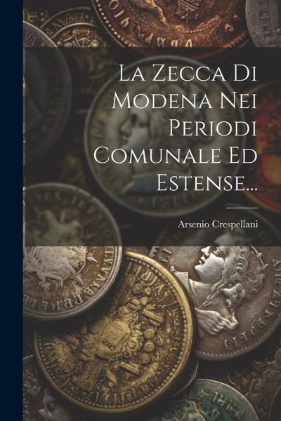 La Zecca Di Modena Nei Periodi Comunale Ed Estense... La Zecca Di Modena Nei Periodi Comunale Ed Estense...