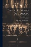 Otelo, El Moro De Venecia: Drama Trágico En Cuatro Actos...