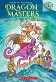 Magic of the Wizard Dragon: A Branches Book (Dragon Masters #29) Magic of the Wizard Dragon: A Branches Book (Dragon Masters #29)