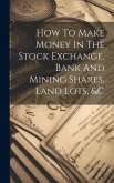 How To Make Money In The Stock Exchange, Bank And Mining Shares, Land Lots, &c