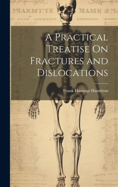 A Practical Treatise On Fractures and Dislocations - Hamilton, Frank Hastings